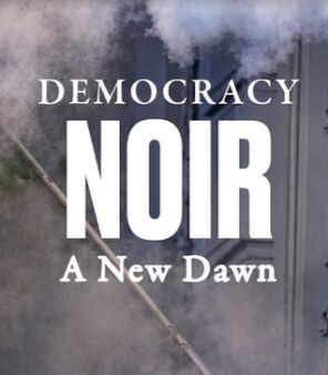 Democracy Noir: A New Dawn